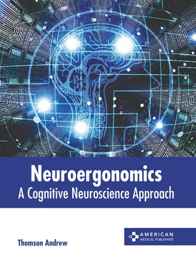 Neuroergonomics: A Cognitive Neuroscience Approach by Andrew, Thomson