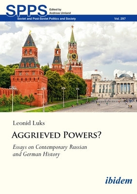 Aggrieved Powers?: Essays on Contemporary Russian and German History by Luks, Leonid