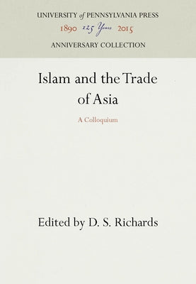 Islam and the Trade of Asia: A Colloquium by Richards, D. S.