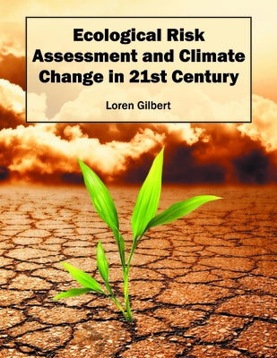 Ecological Risk Assessment and Climate Change in 21st Century by Gilbert, Loren