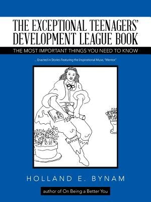 The Exceptional Teenagers' Development League Book: The Most Important Things You Need to Know by Bynam, Holland E.