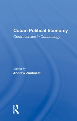Cuban Political Economy: Controversies in Cubanology by Zimbalist, Andrew