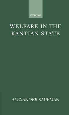 Welfare in the Kantian State by Kaufman, Alexander A.
