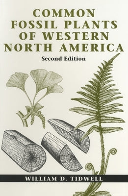 Common Fossil Plants of Western North America, Second Edition by Tidwell, William D.