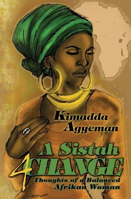 A Sistah 4 Change: Thoughts of a Balanced Afrikan Woman by Alim, Idris Abdal