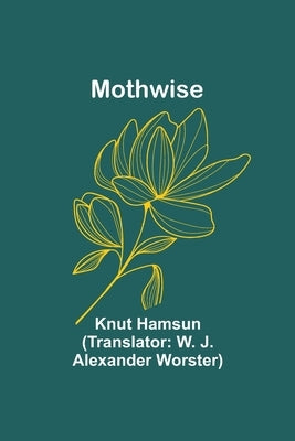 Mothwise by Hamsun, Knut