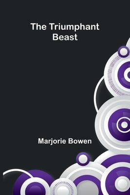 The Triumphant Beast by Bowen, Marjorie