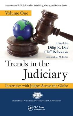 Trends in the Judiciary: Interviews with Judges Across the Globe, Volume One by Das, Dilip K.