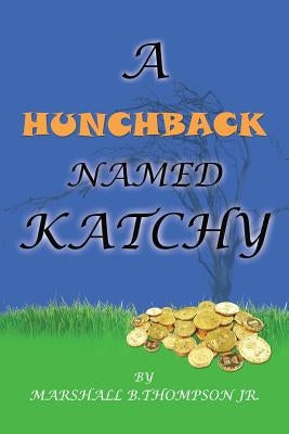 A Hunchback Named Katchy by Thompson, Marshall B., Jr.
