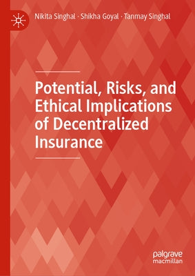Potential, Risks, and Ethical Implications of Decentralized Insurance by Singhal, Nikita