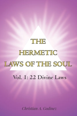 The Hermetic Laws of the Soul: Vol 1: 22 Divine Laws by Godinez, Christian a.