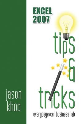 Excel 2007 Tips and Tricks by Khoo, Jason