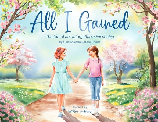 All I Gained: The Gift of an Unforgettable Friendship by Maiella, Dale