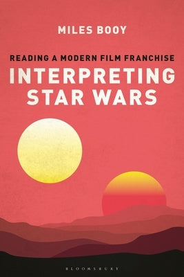Interpreting Star Wars: Reading a Modern Film Franchise by Booy, Miles