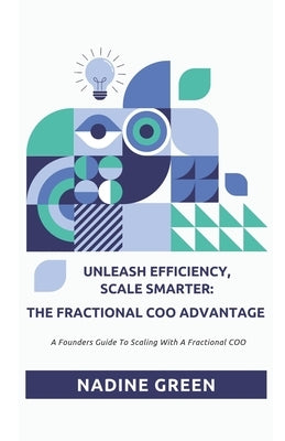 Unleash Efficiency & Scale Smarter: The Fractional Coo Advantage by Green, Nadine