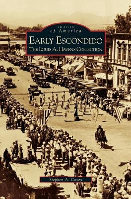 Early Escondido: The Louis A. Havens Collection by Covey, Stephen a.