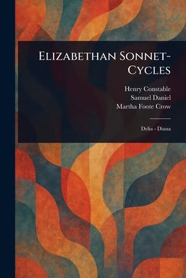 Elizabethan Sonnet-Cycles by Constable, Henry