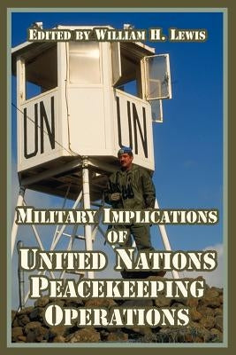 Military Implications of United Nations Peacekeeping Operations by Lewis, William H.