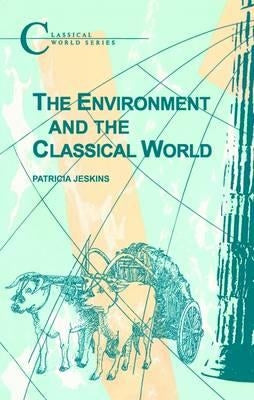 The Environment and the Classical World by Jeskins, Patrica