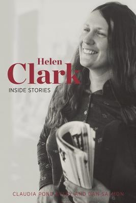 Helen Clark: Inside Stories by Pond Eyley, Claudia