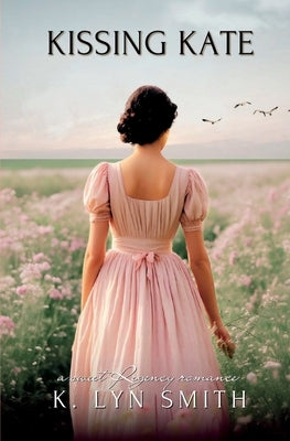 Kissing Kate: A Sweet Regency Romance by Smith, K. Lyn