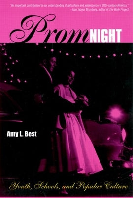 Prom Night: Youth, Schools and Popular Culture by Best, Amy L.