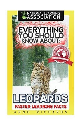 Everything You Should Know About: Leopards Faster Learning Facts by Richards, Anne