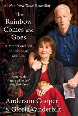 The Rainbow Comes and Goes: A Mother and Son on Life, Love, and Loss by Cooper, Anderson