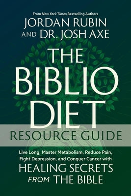 The Biblio Diet Resource Guide: Live Long, Master Metabolism, Reduce Pain, Fight Depression, and Conquer Cancer with Healing Secrets from the Bible by Rubin, Jordan