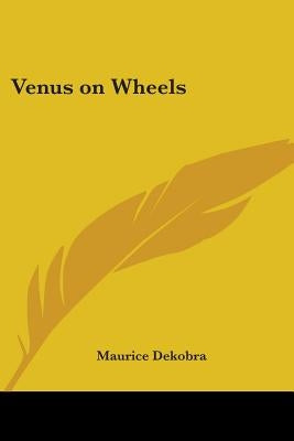 Venus on Wheels by Dekobra, Maurice
