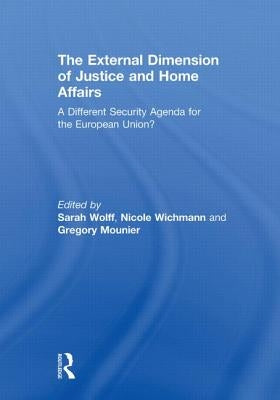 The External Dimension of Justice and Home Affairs: A Different Security Agenda for the European Union? by Wolff, Sarah