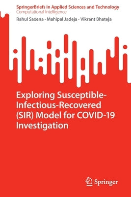 Exploring Susceptible-Infectious-Recovered (Sir) Model for Covid-19 Investigation by Saxena, Rahul