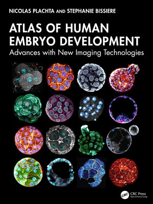 Atlas of Human Embryo Development: Advances with New Imaging Technologies by Plachta, Nicolas