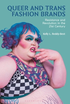 Queer and Trans Fashion Brands: Resistance and Revolution in the 21st Century by Reddy-Best, Kelly