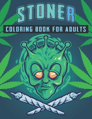 Stoner Coloring book for adults: Cool Adult Psychedelic Illustrations - Green Leaf and many more - Relaxation and stress relive - Stoner Psychedelic C by Collection, S. Adult