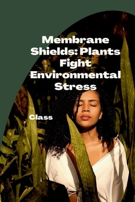 Membrane Shields: Plants Fight Environmental Stress by Class