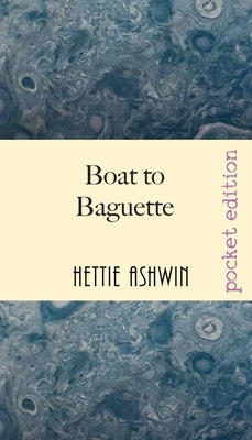 Boat to Baguette: A French adventure by Ashwin, Hettie