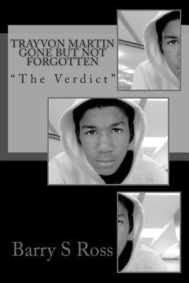 Trayvon Martin Gone but Not Forgotten: "The Verdict" by Ross, Barry S.
