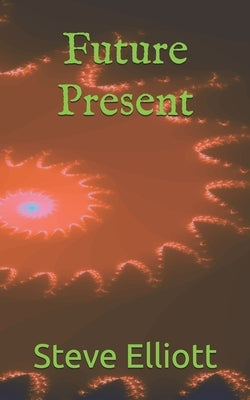 Future Present by Elliott, Steve