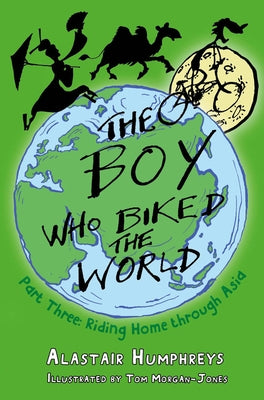 The Boy Who Biked the World Part 3 by Humphreys, Alastair