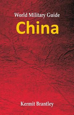 World Military Guide: China by Brantley, Kermit
