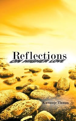 Reflections On Higher Love by Thomas, Kaemanje