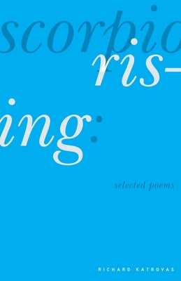 Scorpio Rising: Selected Poems by Katrovas, Richard