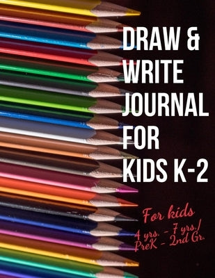 Draw & Write Journal for Kids K-2: Early Creative Kids Composition Notebook with Illustration Space and Dotted Midline Draw and Write journal for kids by Publication, Create