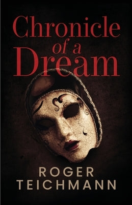 Chronicle of a Dream by Teichmann, Roger