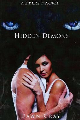 Hidden Demons: a S.P.I.R.I.T. series novel by Gray, Dawn