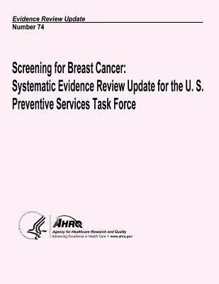 Screening for Breast Cancer: Systematic Evidence Review Update for the U.S. Preventive Services Task Force: Evidence Review Update Number 74 by And Quality, Agency for Healthcare Resea