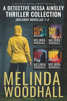 A Detective Nessa Ainsley Thriller Collection: Complete Series (Novellas 1-4) by Woodhall, Melinda