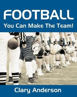 Football: You Can Make The Team! by Anderson, Clary
