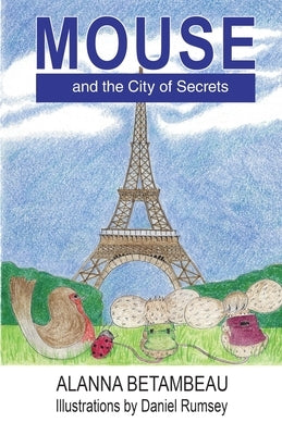 MOUSE and the City of Secrets: MOUSE and the City of Secrets by Betambeau, Alanna
